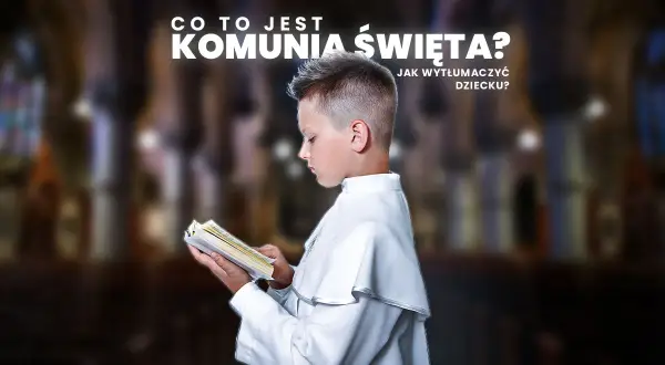W jakim wieku dziecko idzie do komunii? Oto co musisz wiedzieć